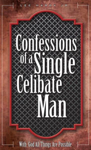 Title: Confessions of a Single Celibate Man, Author: Lee Hardy Jr