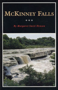 Title: McKinney Falls: The Ranch Home of Thomas F. McKinney, Pioneer Texas Entrepreneur, Author: Margaret Swett Henson