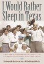 I Would Rather Sleep in Texas: A History of the Lower Rio Grande Valley and the People of the Santa Anita Land Grant