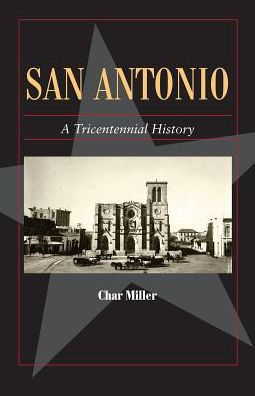 San Antonio A Tricentennial History By Char Miller Paperback