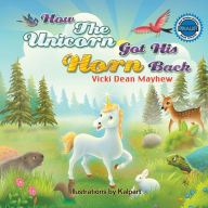 Title: How the Unicorn Got His Horn Back, Author: Vicki Mayhew