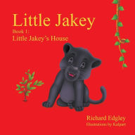 Title: Little Jakey - Book 1: Little Jakey's House, Author: Richard Edgley