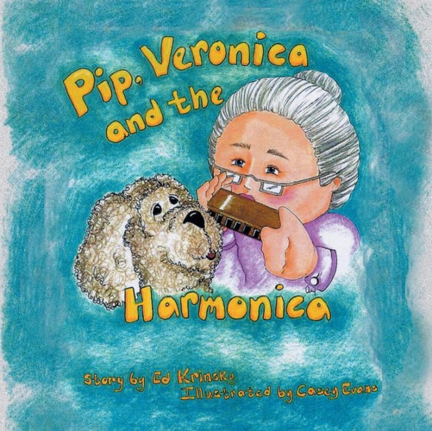 Pip, Veronica and the Harmonica by Ed Krinsky, Casey Evans, Paperback