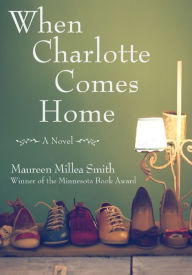 Title: When Charlotte Comes Home, Author: Maureen Millea Smith
