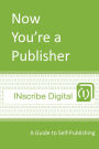 Now You're a Publisher: A Guide to Self-Publishing
