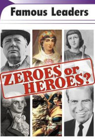 Title: Famous Leaders: Zeroes or Heroes?, Author: Capstone