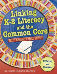 Title: Linking K-2 Literacy and the Common Core: Mini-Lessons that Work!, Author: Connie Campbell Dierking