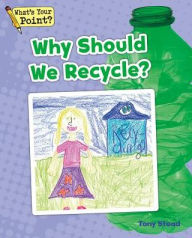 Title: Why Should We Recycle?, Author: Tony Stead