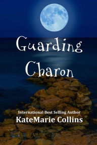 Title: Guarding Charon, Author: KateMarie Collins