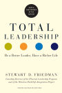Total Leadership: Be a Better Leader, Have a Richer Life (With New Preface)