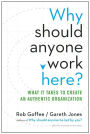 Why Should Anyone Work Here?: What It Takes to Create an Authentic Organization