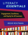 Literacy Essentials: Engagement, Excellence and Equity for All Learners