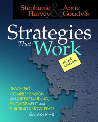 Title: Strategies That Work: Teaching Comprehension for Engagement, Understanding, and Building Knowledge, Grades K-8 / Edition 3, Author: Stephanie Harvey