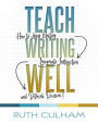 Teach Writing Well: How to Assess Writing, Invigorate Instruction, and Rethink Revision