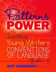 Title: Patterns of Power, Grades 1-5: Inviting Young Writers into the Conventions of Language / Edition 1, Author: Jeff Anderson