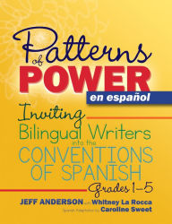 Title: Patterns of Power en español, Grades 1-5: Inviting Bilingual Writers into the Conventions of Spanish / Edition 1, Author: Jeff Anderson