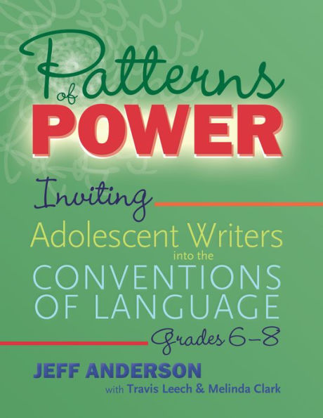 Patterns of Power, Grades 6-8: Inviting Adolescent Writers into the Conventions of Language