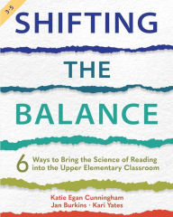 Title: Shifting the Balance, Grades 3-5: 6 Ways to Bring the Science of Reading into the Upper Elementary Classroom, Author: Katie Cunningham
