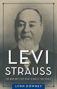 Title: Levi Strauss: The Man Who Gave Blue Jeans to the World, Author: Lynn Downey