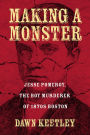 Making a Monster: Jesse Pomeroy, the Boy Murderer of 1870s Boston