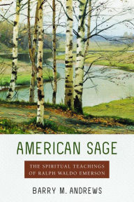 Title: American Sage: The Spiritual Teachings of Ralph Waldo Emerson, Author: Barry M. Andrews
