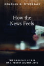 How the News Feels: The Empathic Power of Literary Journalists