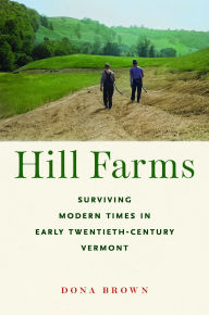 Title: Hill Farms: Surviving Modern Times in Early Twentieth-Century Vermont, Author: Dona Brown