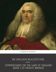 Commentaries on the Laws of England: Book 3 Of Private Wrongs