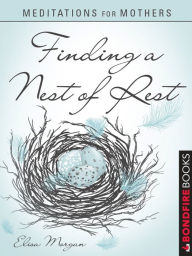 Title: Meditations for Mothers: Finding a Nest of Rest, Author: Elisa Morgan