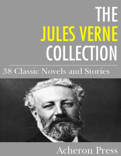 The Jules Verne Collection: 38 Novels And Stories By Jules Verne ...