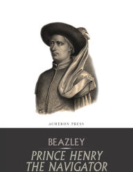 Title: Prince Henry the Navigator, Author: C. Raymond Beazley
