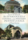 The Synagogues of Central and Western Pennsylvania: A Visual Journey