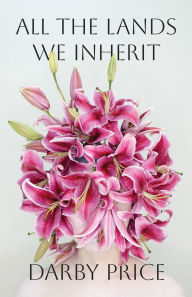 Title: All the Lands We Inherit, Author: Darby Price