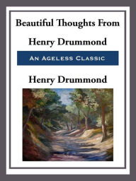 Title: Beautiful Thoughts from Henry Drummond, Author: Henry Drummond