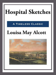 Title: Hospital Sketches, Author: Louisa May Alcott