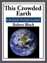 Title: This Crowded Earth, Author: Robert Bloch
