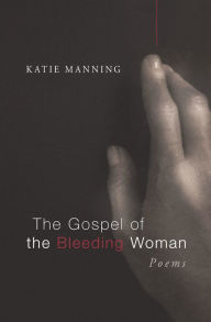 Title: The Gospel of the Bleeding Woman, Author: Katie Manning