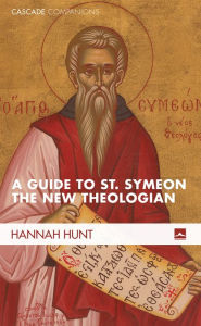 Title: A Guide to St. Symeon the New Theologian, Author: Hannah Hunt