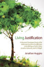 Living Justification: A Historical-Theological Study of the Reformed Doctrine of Justification in the Writings of John Calvin, Jonathan Edwards, and N. T. Wright