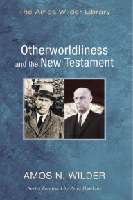 Title: Otherworldliness and the New Testament, Author: Amos N Wilder