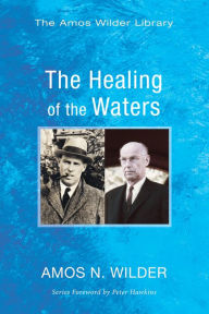 Title: The Healing of the Waters, Author: Amos N Wilder