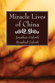 Title: Miracle Lives of China, Author: Jonathan Goforth