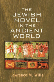 Title: The Jewish Novel in the Ancient World, Author: Lawrence M Wills