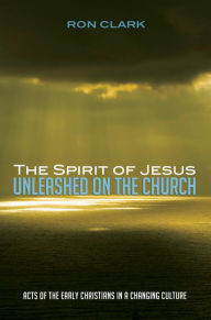 Title: The Spirit of Jesus Unleashed on the Church, Author: Ron Clark