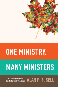 Title: One Ministry, Many Ministers, Author: Alan P. F. Sell