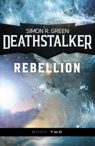 Title: Deathstalker Rebellion, Author: Simon R. Green