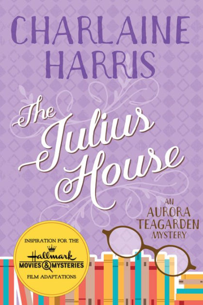 The Julius House Aurora Teagarden Series 4 By Charlaine Harris Nook Book Ebook Barnes Noble