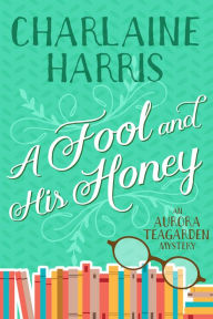 Title: A Fool and His Honey (Aurora Teagarden Series #6), Author: Charlaine Harris