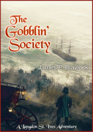 Title: The Gobblin' Society: A Langdon St. Ives Adventure, Author: James P. Blaylock