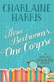 Title: Three Bedrooms, One Corpse: An Aurora Teagarden Mystery, Author: Charlaine Harris
